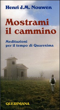 Mostrami il cammino. Meditazioni per il tempo di Quaresima - Henri J. Nouwen