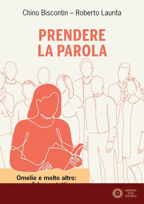 Prendere la parola. Omelie e molto altro: una sfida per tutti - Chino Biscontin, Roberto Laurita