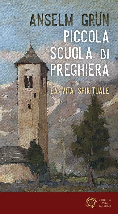 Piccola scuola di preghiera. La vita spirituale. Nuova ediz. - Anselm Grün