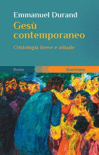 Gesù contemporaneo. Cristologia breve e attuale - Emmanuel Durand