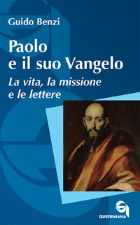 Paolo e il suo Vangelo. La vita, la missione e le lettere. Nuova ediz. - Guido Benzi