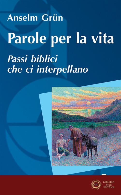 Parole per la vita. Passi biblici che ci interpellano - Anselm Grün
