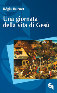 Una giornata della vita di Gesù - Régis Burnet