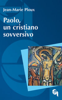 Paolo, un cristiano sovversivo - Jean-Marie Ploux
