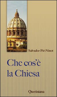 Che cos'è la Chiesa. Breve sintesi - Salvador Piè i Ninot