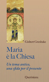 Maria è la Chiesa. Tema antico, una sfida per il presente. Nuova ediz. - Gisbert Greshake