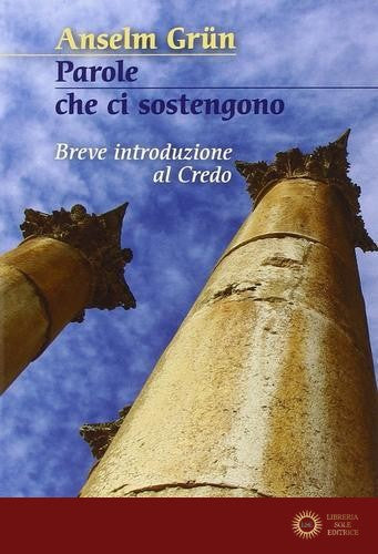 Parole che ci sostengono. Breve introduzione al Credo - Anselm Grün