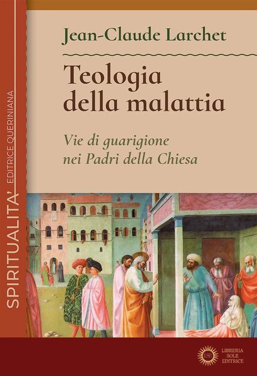Teologia della malattia. Vie di guarigione nei Padri della Chiesa - Jean-Claude Larchet
