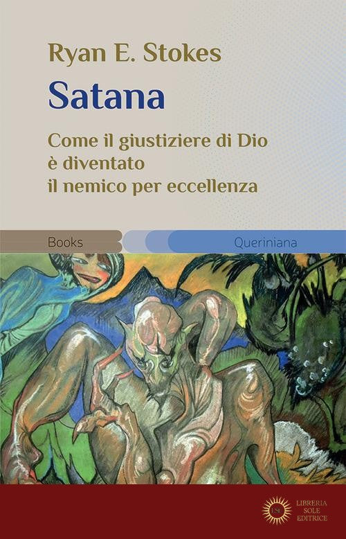 Satana. Come il giustiziere di Dio è diventato il nemico per eccellenza - Ryan E. Stokes