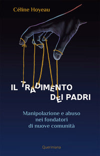 Il tradimento dei padri. Manipolazione e abuso nei fondatori di nuove comunità - Céline Hoyeau