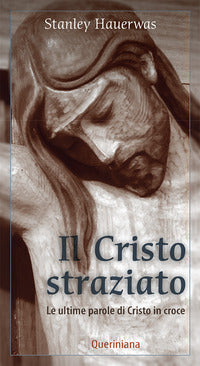 Il Cristo straziato. Le ultime parole di Cristo in croce - Stanley Hauerwas
