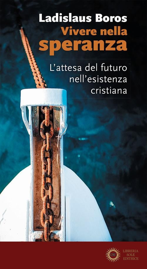 Vivere nella speranza. L'attesa del futuro nell'esistenza cristiana. Nuova ediz. - Ladislaus Boros
