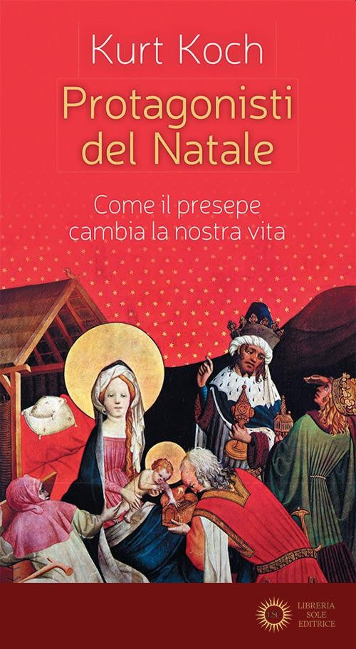 Protagonisti del Natale. Come il presepe cambia la nostra vita - Kurt Koch