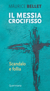 Il Messia crocifisso. Scandalo e follia - Maurice Bellet