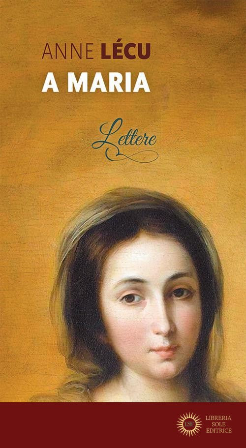 A Maria. Lettere - Anne Lécu