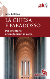 La Chiesa è paradosso. Per orientarsi nei mutamenti in corso. Nuova ediz. - Alex Lefrank