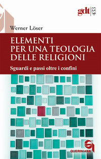 Elementi per una teologia delle religioni. Sguardi e passi oltre i confini - Werner Löser
