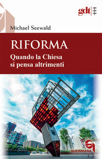 Riforma. Quando la Chiesa si pensa altrimenti - Michael Seewald