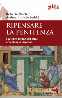 Ripensare la penitenza. La terza forma del rito: eccezione o risorsa? - A. Toniolo, R. Bischer