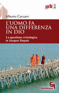 L'uomo fa una differenza in Dio. La questione cristologica in Jacques Dupuis - Alberto Caccaro