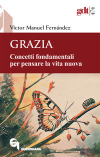 Grazia. Concetti fondamentali per pensare la vita nuova - Víctor Manuel Fernández