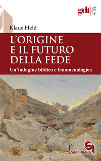 L'origine e il futuro della fede. Un'indagine biblica e fenomenologica - Klaus Held