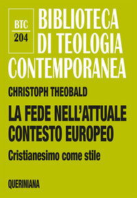 La fede nell'attuale contesto europeo. Cristianesimo come stile - Christoph Theobald