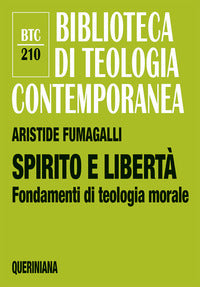 Spirito e libertà. Fondamenti di teologia morale - Aristide Fumagalli