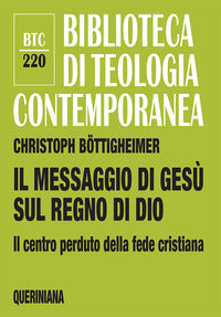 Il messaggio di Gesù sul regno di Dio. Il centro perduto della fede cristiana - Christoph Böttigheimer