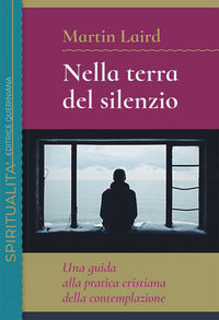 Nella terra del silenzio. Una guida alla pratica cristiana della contemplazione - Martin Laird