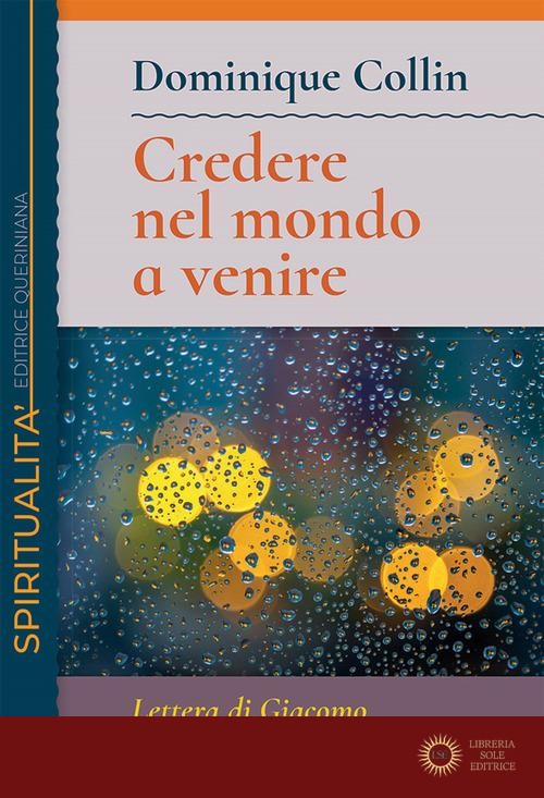 Credere nel mondo a venire. Lettera di Giacomo ai nostri contemporanei - Dominique Collin