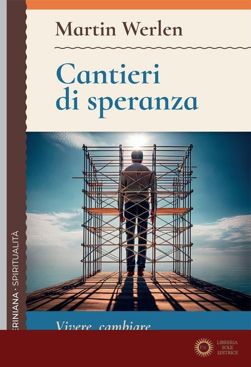 Cantieri di speranza. Vivere, cambiare, credere in tempi imperfetti - Martin Werlen