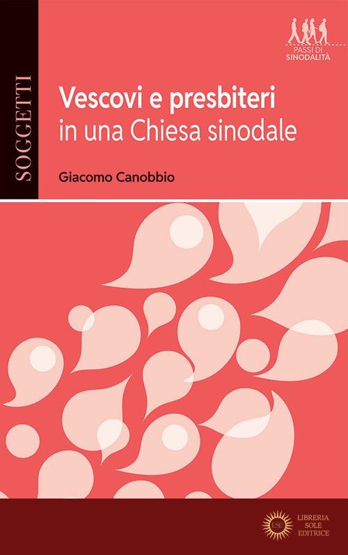 Vescovi e presbiteri in una Chiesa sinodale - Giacomo Canobbio