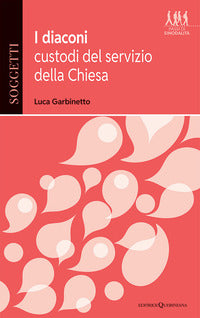 I diaconi, custodi del servizio della Chiesa - Luca Garbinetto