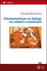 Orientamenti per un dialogo tra cristiani e musulmani - Maurice Borrmans