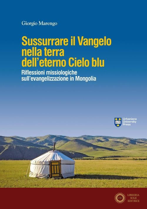 Sussurrare il Vangelo nella terra dell'eterno cielo blu. Per un dialogo profetico in Mongolia - G. Marengo