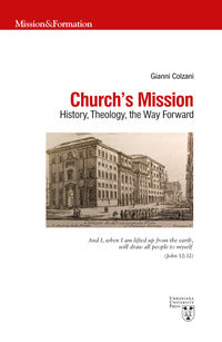 Church's mission. History, theology and the way forward - Gianni Colzani