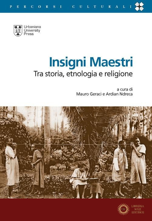 Insigni maestri. Tra storia, etnologia e religione - A. Ndreca, M. Geraci