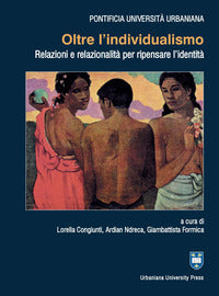 Oltre l'individualismo. Relazioni e relazionalità per ripensare l'identità - L. Congiunti, G. Formica, A. Ndreca