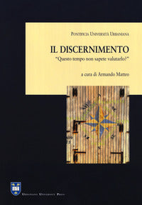 Il discernimento. «Questo tempo non sapete valutarlo?» (Lc 12,56) - A. Matteo
