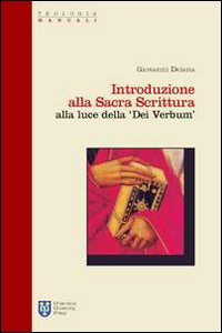 Introduzione alla Sacra Scrittura alla luce della «Dei verbum» - Giovanni Deiana