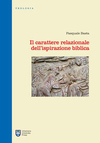 Il carattere relazionale dell'ispirazione biblica. Ediz. integrale - Pasquale Basta