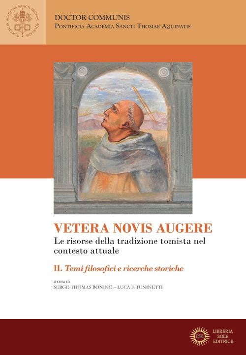 Vetera novis augere. Le risorse della tradizione tomista nel contesto attuale vol. 2 - S. Bonino, L. Tuninetti