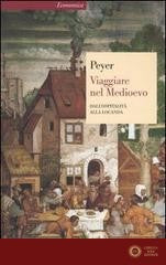 Viaggiare nel Medioevo. Dall'ospitalità alla locanda - Hans C. Peyer