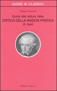 Guida alla lettura della «Critica della ragion pratica» di Kant - Filippo Gonnelli