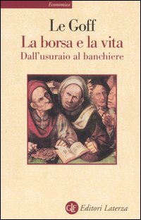 La borsa e la vita. Dall'usuraio al banchiere - Jacques Le Goff