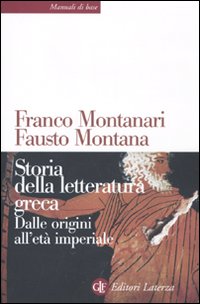 Storia della letteratura greca. Dalle origini all'età imperiale - Franco Montanari, Fausto Montana