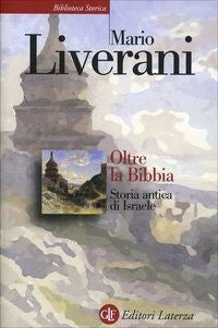 Oltre la Bibbia. Storia antica di Israele - Mario Liverani