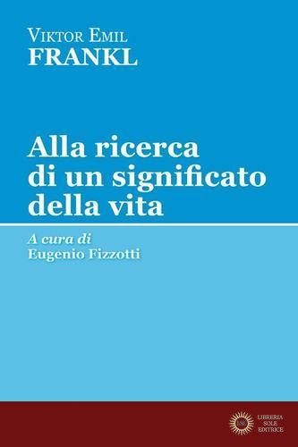 Alla ricerca di un significato della vita - Viktor E. Frankl