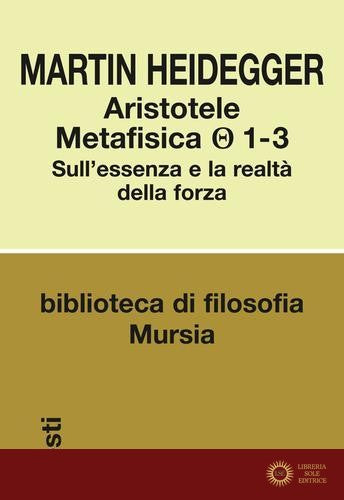 Aristotele. Metafisica (1-3). Sull'essenza e la realtà della forza - Martin Heidegger